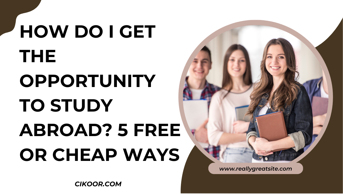 How Do I Get the Opportunity to Study Abroad? 5 Free or Cheap Ways