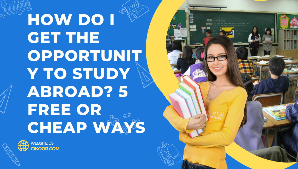 How Do I Get the Opportunity to Study Abroad? 5 Free or Cheap Ways