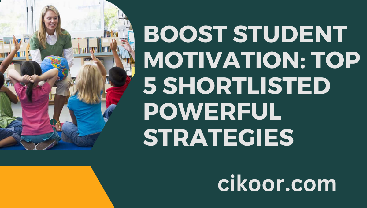 Boost Student Motivation: Top 5 Shortlisted Powerful Strategies