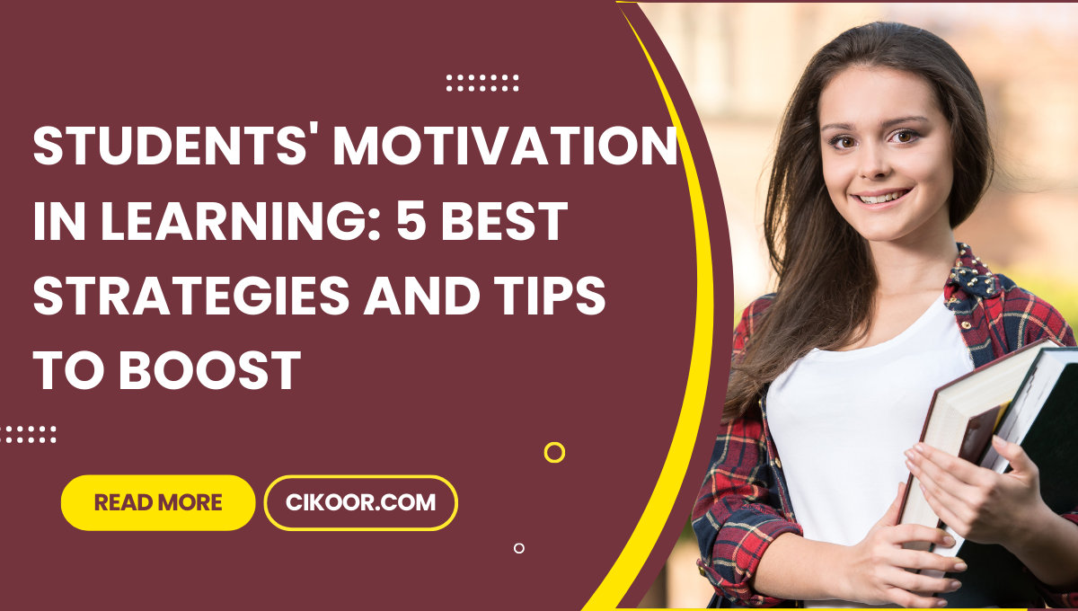 Students' Motivation in Learning: 5 Best Strategies and Tips to Boost