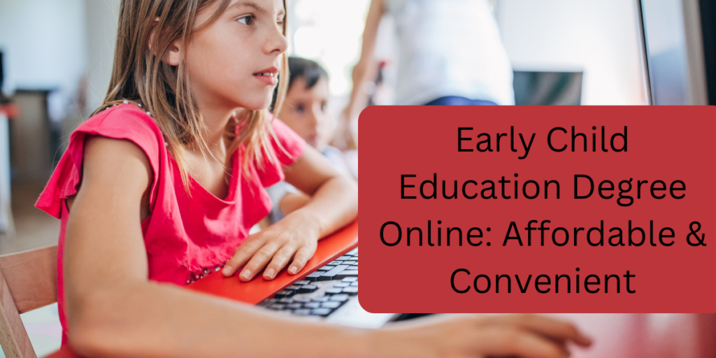 Early Child Education Degree Online Affordable & Convenient