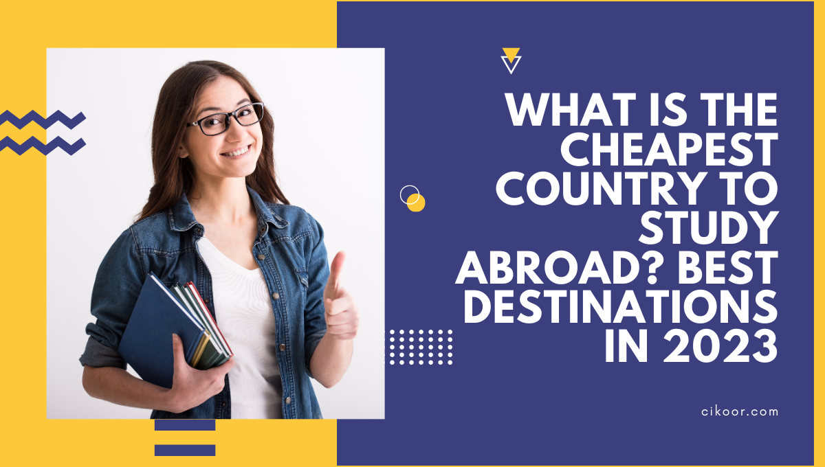 What is the Cheapest Country to Study Abroad? Best Destinations in 2023