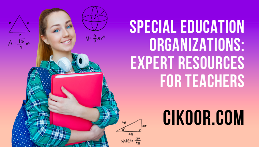 Special Education Organizations: Expert Resources for Teachers