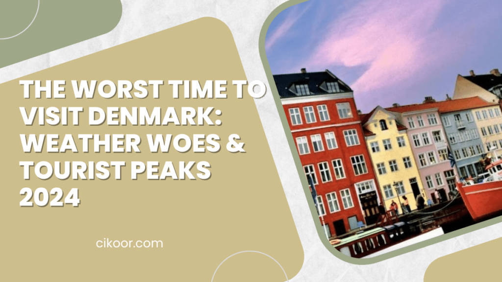 The Worst Time to Visit Denmark: Weather Woes & Tourist Peaks 2024