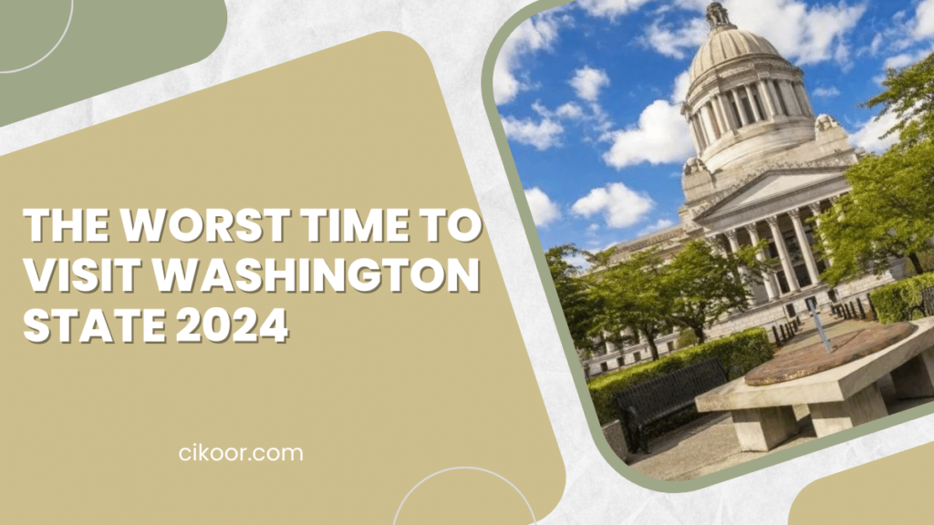 The Worst Time to Visit Washington State 2024