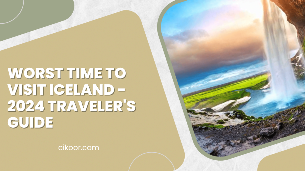 Worst Time to Visit Iceland - 2024 Traveler's Guide
