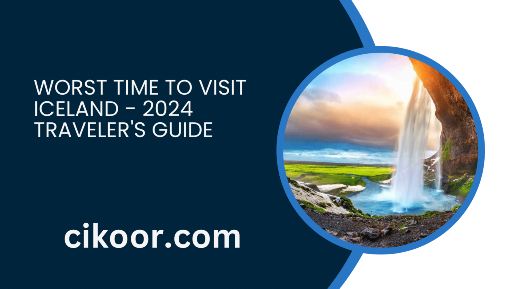 Worst Time to Visit Iceland - 2024 Traveler's Guide
