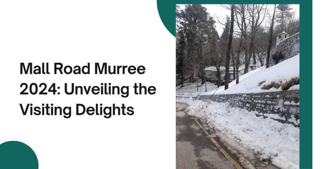 Mall Road Murree 2024: Unveiling the Visiting Delights