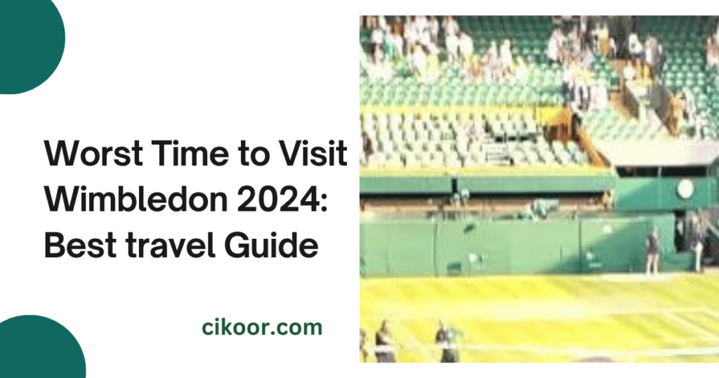 Worst Time to Visit Wimbledon 2024: Best travel Guide