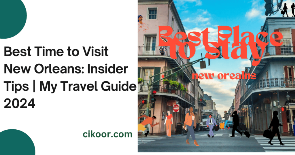 Best Time to Visit New Orleans: Insider Tips | My Travel Guide 2024