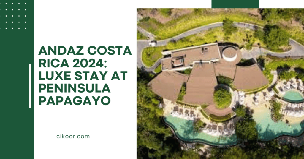 Andaz Costa Rica 2024: Luxe Stay at Peninsula Papagayo