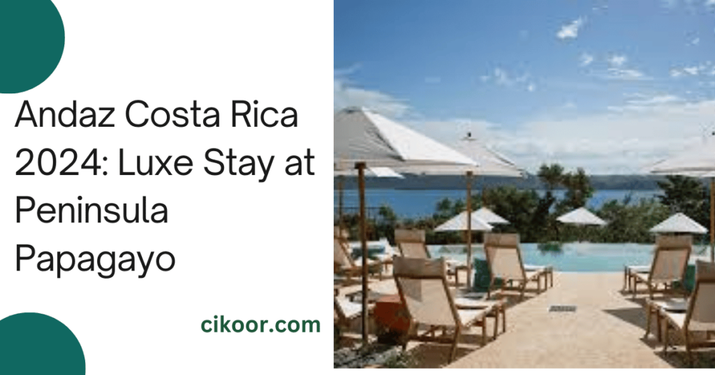 Andaz Costa Rica 2024: Luxe Stay at Peninsula Papagayo