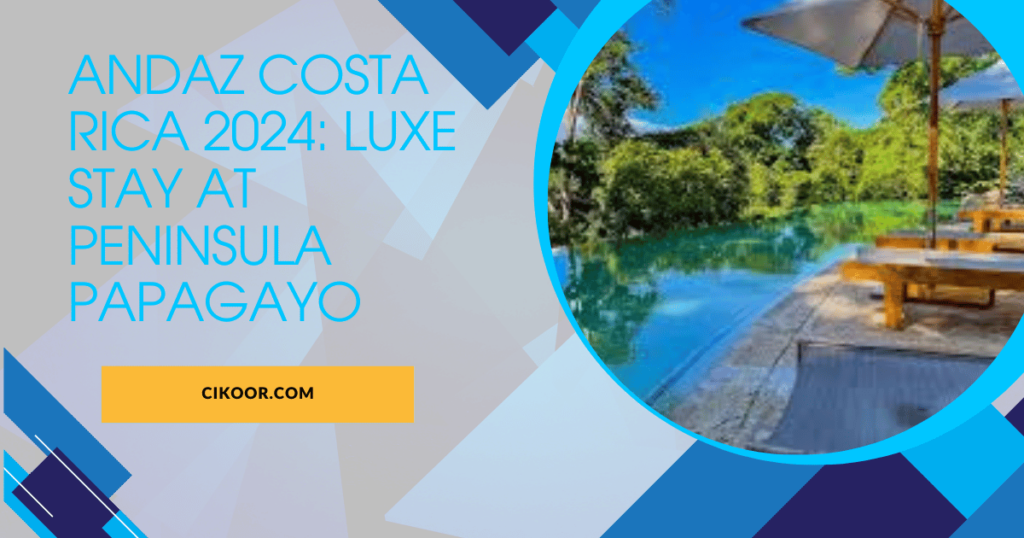 Andaz Costa Rica 2024: Luxe Stay at Peninsula Papagayo