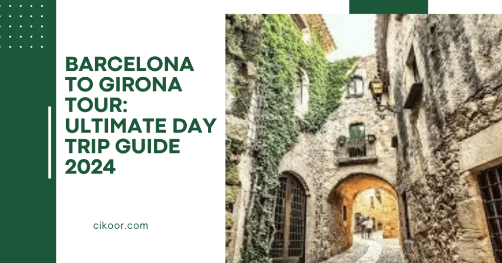 Barcelona to Girona Tour: Ultimate Day Trip Guide 2024