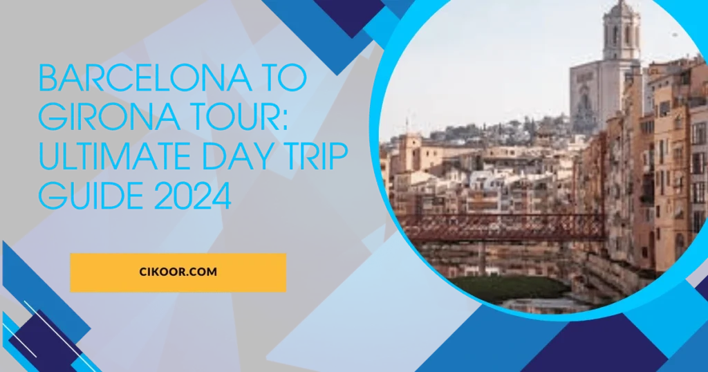 Barcelona to Girona Tour: Ultimate Day Trip Guide 2024