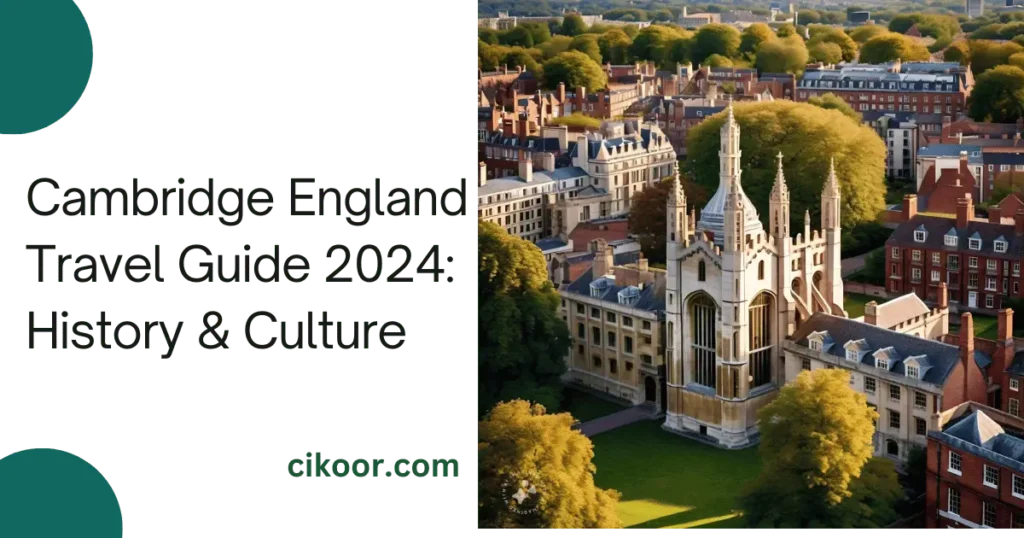 Cambridge England Travel Guide 2024: History & Culture