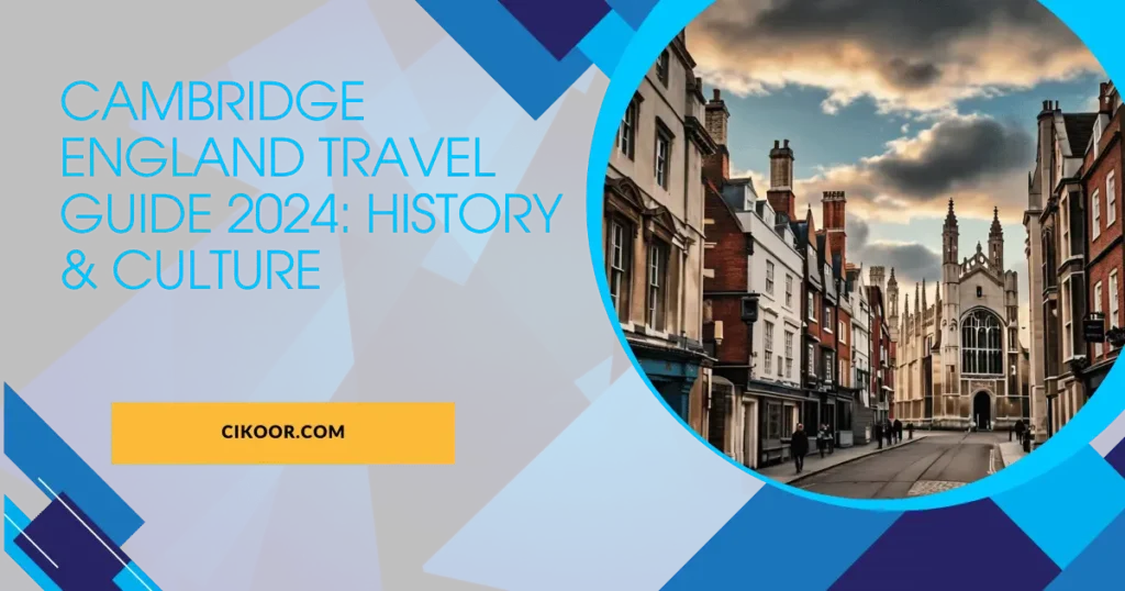 Cambridge England Travel Guide 2024: History & Culture