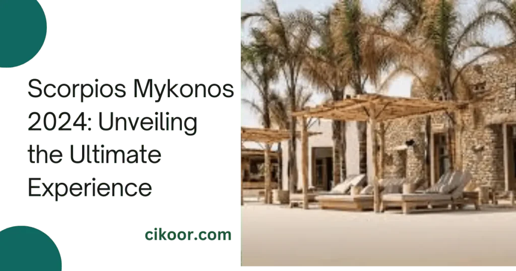 Scorpios Mykonos 2024: Unveiling the Ultimate Experience