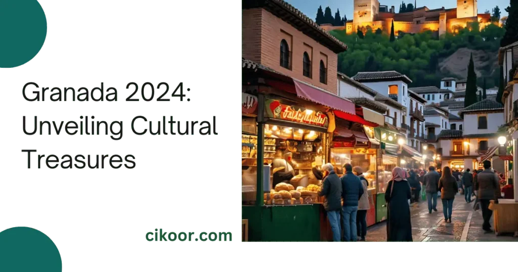 Granada 2024: Unveiling Cultural Treasures