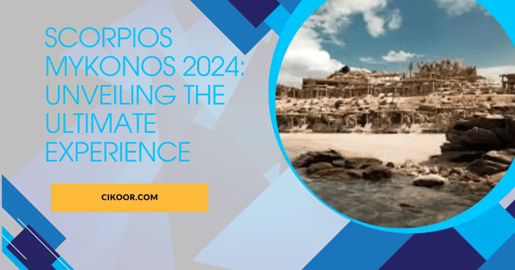 Scorpios Mykonos 2024: Unveiling the Ultimate Experience