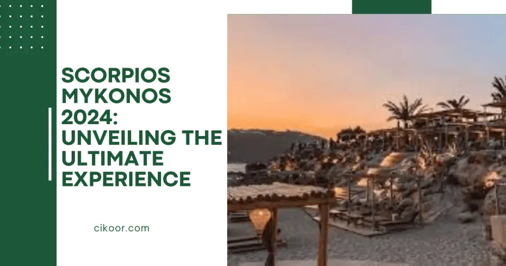 Scorpios Mykonos 2024: Unveiling the Ultimate Experience