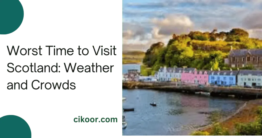 Worst Time to Visit Scotland: Weather and Crowds