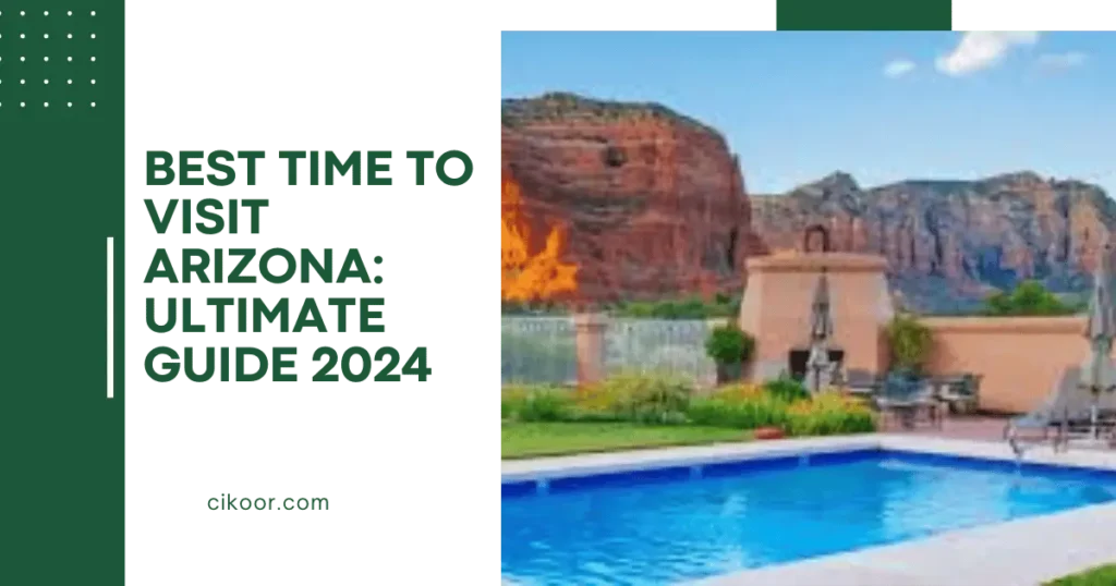 Best Time to Visit Arizona: Ultimate Guide 2024