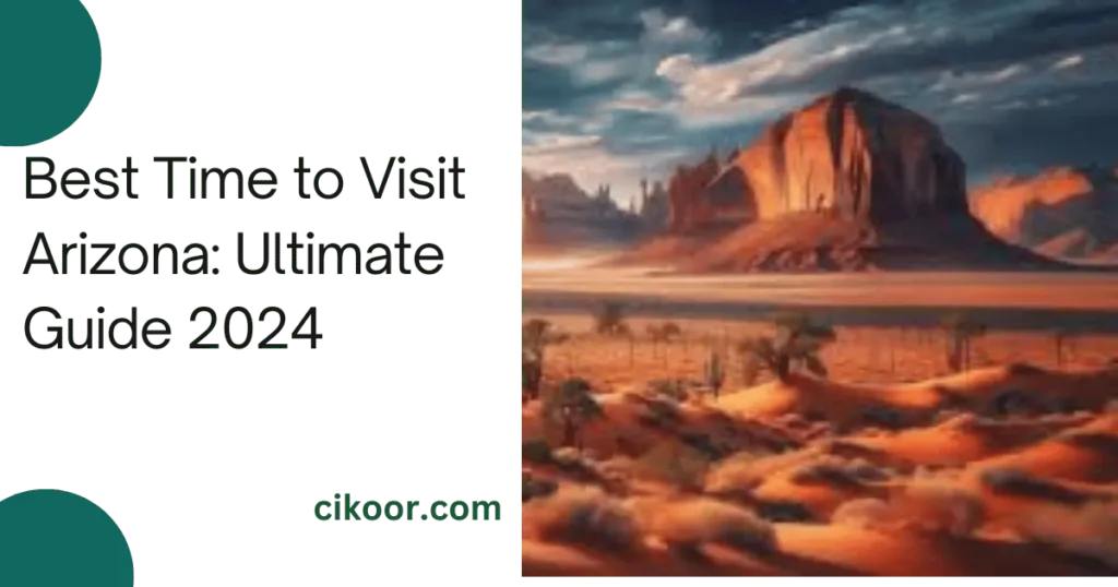 Best Time to Visit Arizona: Ultimate Guide 2024