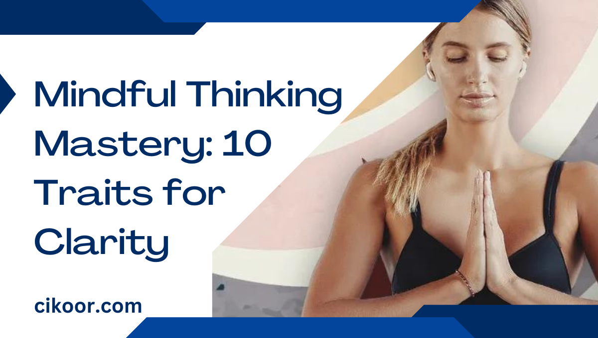 Mindful Thinking Mastery: 10 Traits for Clarity