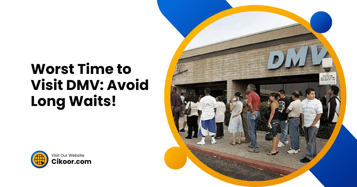 Worst Time to Visit DMV: Avoid Long Waits!