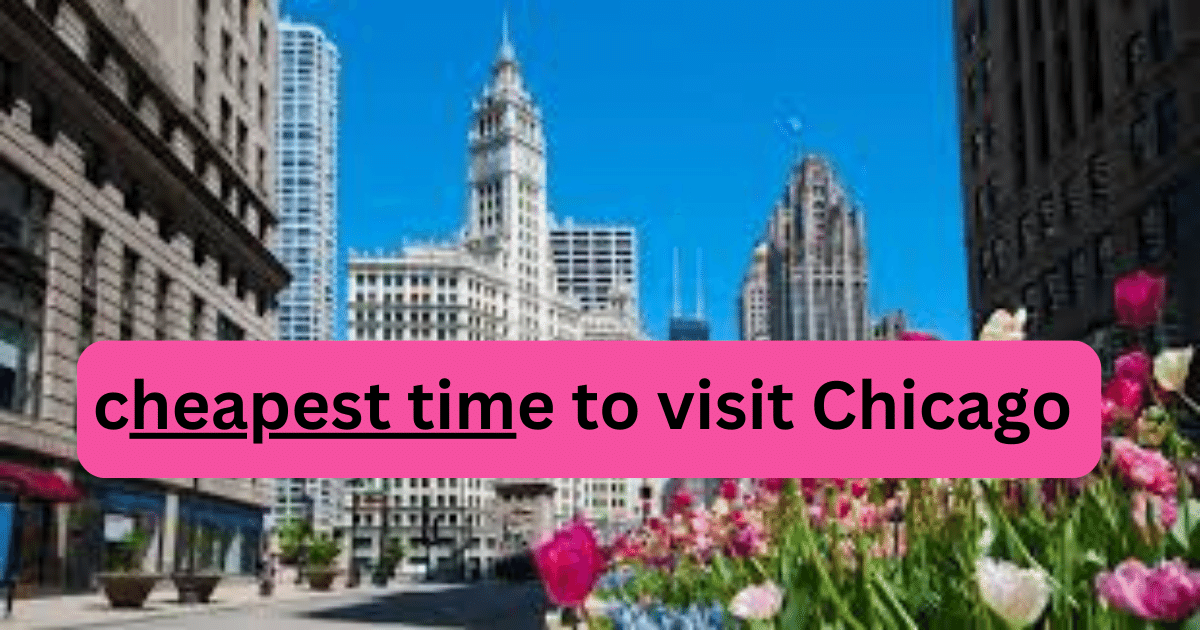 cheapest time to visit Chicago