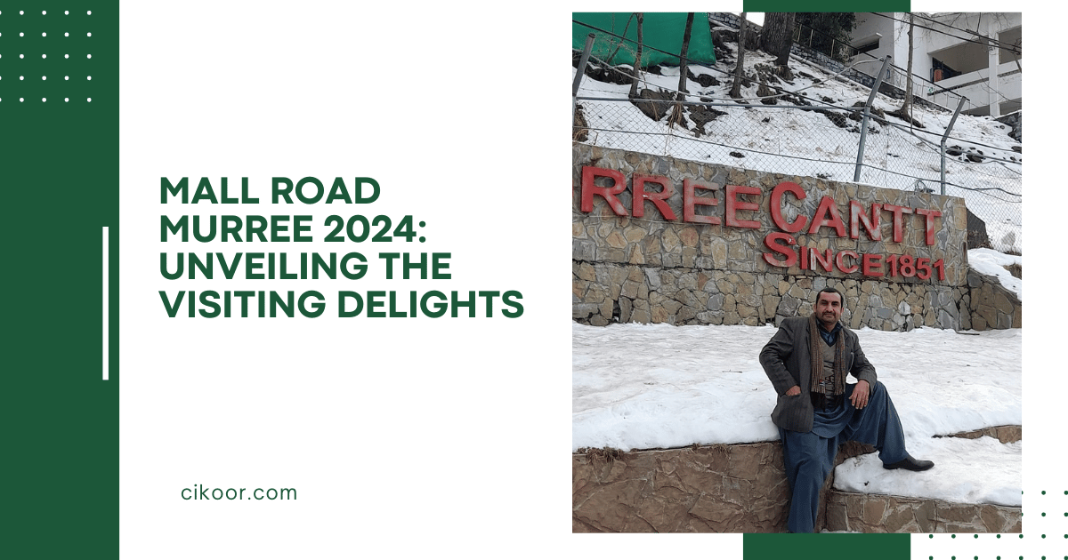 Mall Road Murree 2024: Unveiling the Visiting Delights