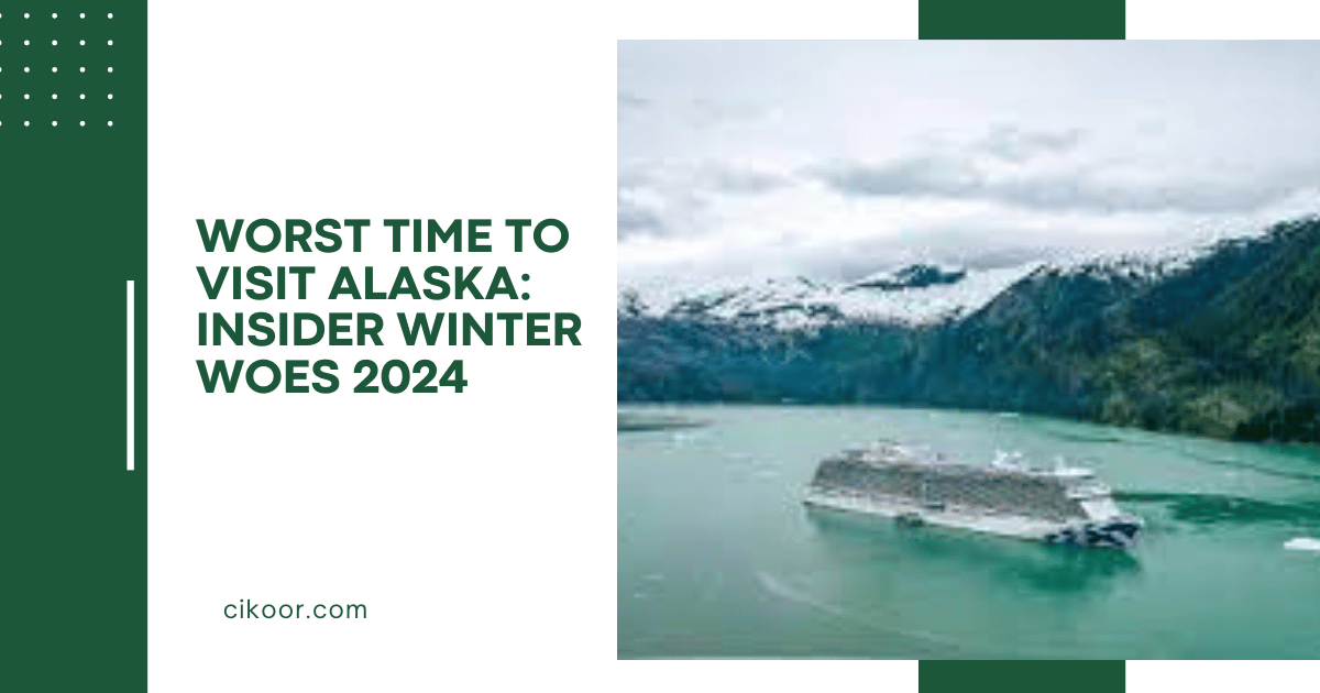 Worst Time to Visit Alaska: Insider Winter Woes 2024
