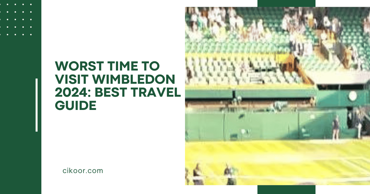 Worst Time to Visit Wimbledon 2024: Best travel Guide