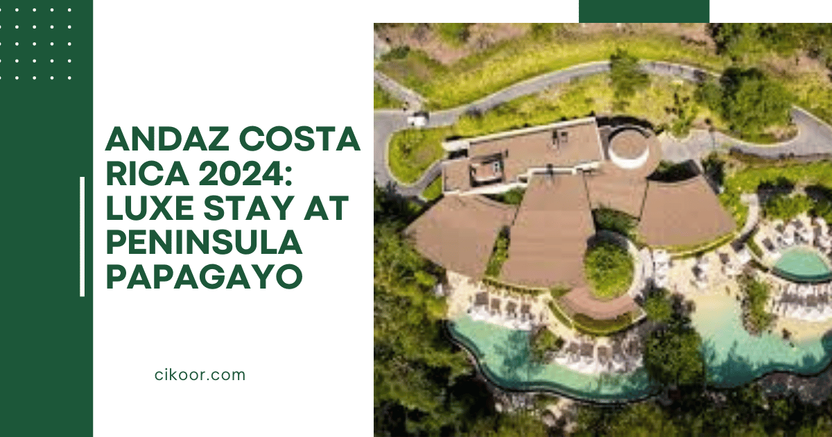 Andaz Costa Rica 2024: Luxe Stay at Peninsula Papagayo