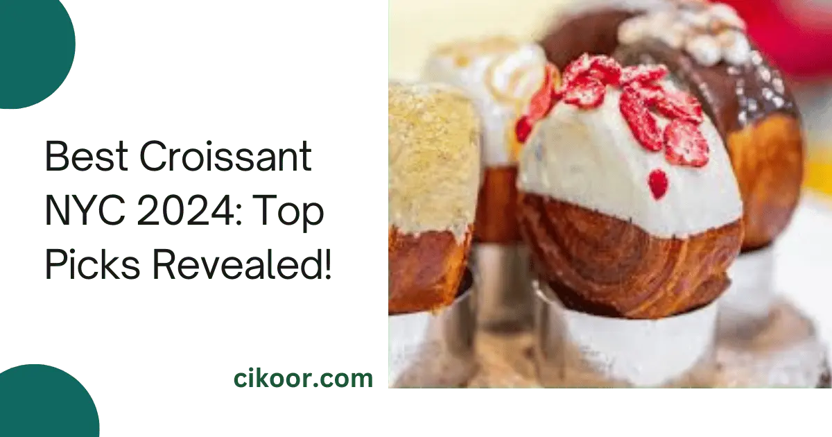 Best Croissant NYC 2024: Top Picks Revealed!