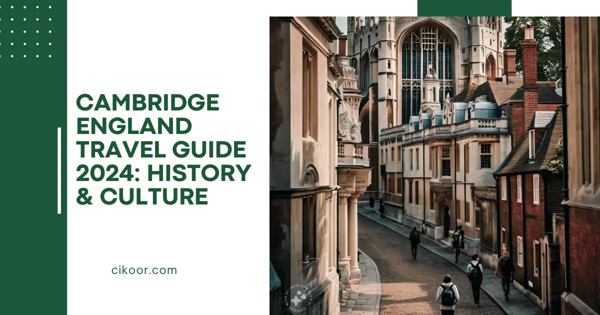 Cambridge England Travel Guide 2024: History & Culture