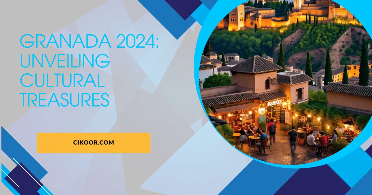 Granada 2024: Unveiling Cultural Treasures